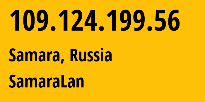 IP address 109.124.199.56 (Samara, Samara Oblast, Russia) get location, coordinates on map, ISP provider AS35032 SamaraLan // who is provider of ip address 109.124.199.56, whose IP address