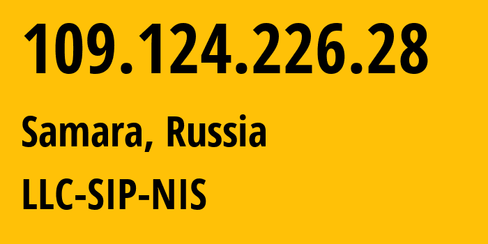 IP-адрес 109.124.226.28 (Самара, Самарская Область, Россия) определить местоположение, координаты на карте, ISP провайдер AS35032 LLC-SIP-NIS // кто провайдер айпи-адреса 109.124.226.28