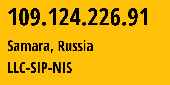 IP-адрес 109.124.226.91 (Самара, Самарская область, Россия) определить местоположение, координаты на карте, ISP провайдер AS35032 LLC-SIP-NIS // кто провайдер айпи-адреса 109.124.226.91
