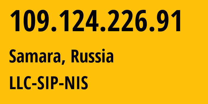 IP address 109.124.226.91 (Samara, Samara Oblast, Russia) get location, coordinates on map, ISP provider AS35032 LLC-SIP-NIS // who is provider of ip address 109.124.226.91, whose IP address