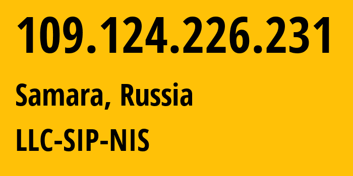 IP-адрес 109.124.226.231 (Самара, Самарская Область, Россия) определить местоположение, координаты на карте, ISP провайдер AS35032 LLC-SIP-NIS // кто провайдер айпи-адреса 109.124.226.231