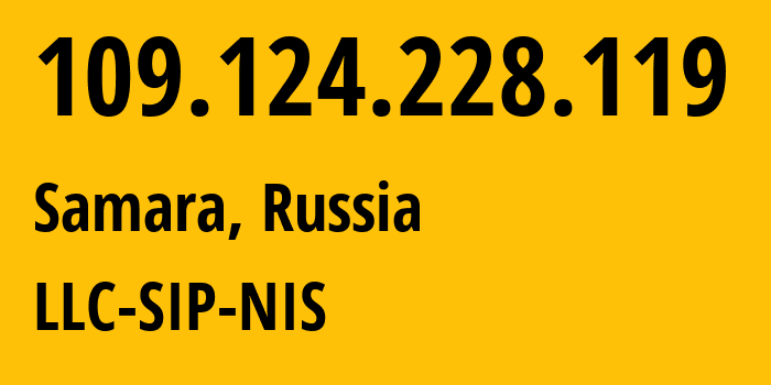 IP address 109.124.228.119 (Samara, Samara Oblast, Russia) get location, coordinates on map, ISP provider AS35032 LLC-SIP-NIS // who is provider of ip address 109.124.228.119, whose IP address