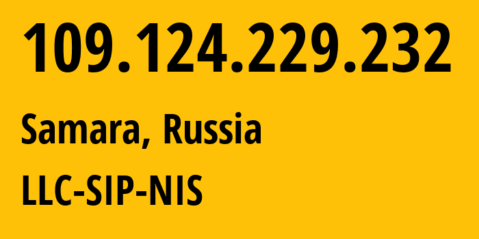 IP address 109.124.229.232 (Samara, Samara Oblast, Russia) get location, coordinates on map, ISP provider AS35032 LLC-SIP-NIS // who is provider of ip address 109.124.229.232, whose IP address