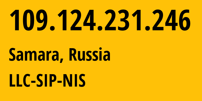 IP address 109.124.231.246 (Samara, Samara Oblast, Russia) get location, coordinates on map, ISP provider AS35032 LLC-SIP-NIS // who is provider of ip address 109.124.231.246, whose IP address