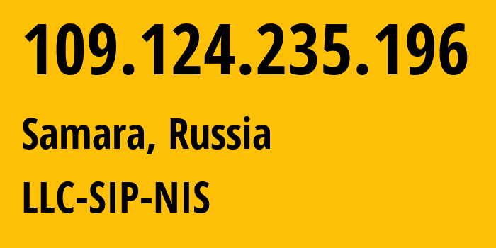 IP-адрес 109.124.235.196 (Самара, Самарская Область, Россия) определить местоположение, координаты на карте, ISP провайдер AS35032 LLC-SIP-NIS // кто провайдер айпи-адреса 109.124.235.196