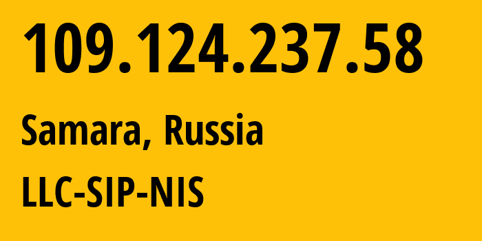 IP-адрес 109.124.237.58 (Самара, Самарская Область, Россия) определить местоположение, координаты на карте, ISP провайдер AS35032 LLC-SIP-NIS // кто провайдер айпи-адреса 109.124.237.58