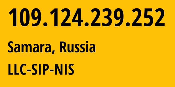 IP-адрес 109.124.239.252 (Самара, Самарская Область, Россия) определить местоположение, координаты на карте, ISP провайдер AS35032 LLC-SIP-NIS // кто провайдер айпи-адреса 109.124.239.252