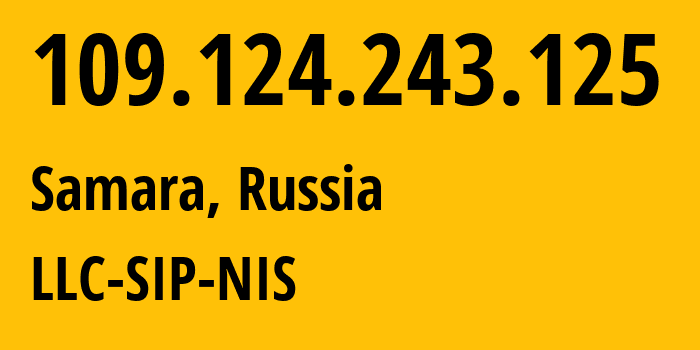 IP-адрес 109.124.243.125 (Самара, Самарская Область, Россия) определить местоположение, координаты на карте, ISP провайдер AS35032 LLC-SIP-NIS // кто провайдер айпи-адреса 109.124.243.125