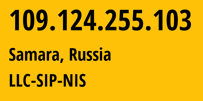 IP address 109.124.255.103 (Samara, Samara Oblast, Russia) get location, coordinates on map, ISP provider AS35032 LLC-SIP-NIS // who is provider of ip address 109.124.255.103, whose IP address