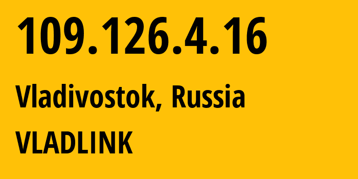 IP address 109.126.4.16 (Vladivostok, Primorye, Russia) get location, coordinates on map, ISP provider AS42038 VLADLINK // who is provider of ip address 109.126.4.16, whose IP address