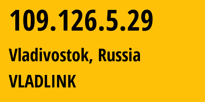 IP address 109.126.5.29 (Vladivostok, Primorye, Russia) get location, coordinates on map, ISP provider AS42038 VLADLINK // who is provider of ip address 109.126.5.29, whose IP address