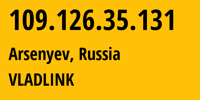 IP address 109.126.35.131 (Arsenyev, Primorye, Russia) get location, coordinates on map, ISP provider AS42038 VLADLINK // who is provider of ip address 109.126.35.131, whose IP address