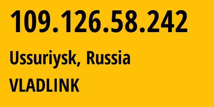 IP address 109.126.58.242 (Ussuriysk, Primorye, Russia) get location, coordinates on map, ISP provider AS42038 VLADLINK // who is provider of ip address 109.126.58.242, whose IP address