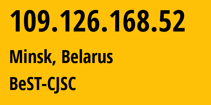 IP-адрес 109.126.168.52 (Минск, Минск, Беларусь) определить местоположение, координаты на карте, ISP провайдер AS44087 BeST-CJSC // кто провайдер айпи-адреса 109.126.168.52