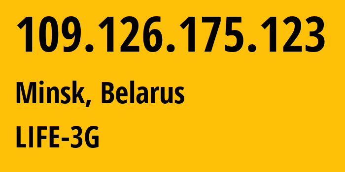 IP address 109.126.175.123 (Minsk, Minsk City, Belarus) get location, coordinates on map, ISP provider AS44087 LIFE-3G // who is provider of ip address 109.126.175.123, whose IP address