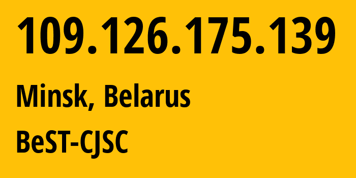 IP address 109.126.175.139 (Minsk, Minsk City, Belarus) get location, coordinates on map, ISP provider AS44087 LIFE-3G-User-6 // who is provider of ip address 109.126.175.139, whose IP address