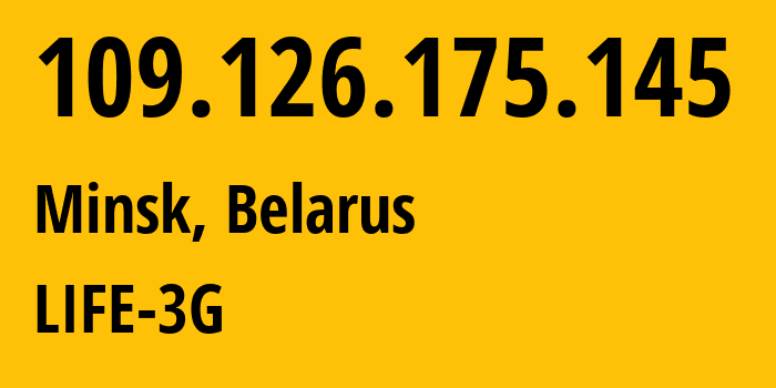 IP-адрес 109.126.175.145 (Минск, Минск, Беларусь) определить местоположение, координаты на карте, ISP провайдер AS44087 LIFE-3G // кто провайдер айпи-адреса 109.126.175.145