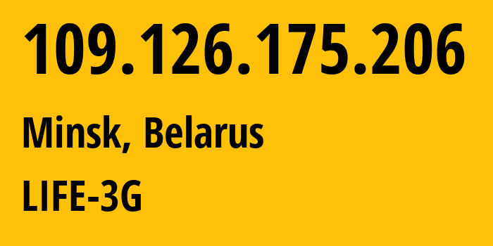 IP address 109.126.175.206 (Minsk, Minsk City, Belarus) get location, coordinates on map, ISP provider AS44087 LIFE-3G // who is provider of ip address 109.126.175.206, whose IP address