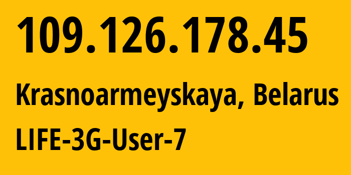 IP address 109.126.178.45 (Krasnoarmeyskaya, Minsk, Belarus) get location, coordinates on map, ISP provider AS44087 LIFE-3G-User-7 // who is provider of ip address 109.126.178.45, whose IP address