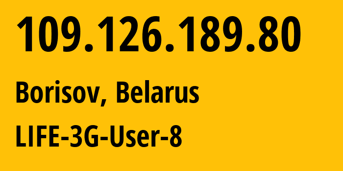 IP-адрес 109.126.189.80 (Борисов, Минская Область, Беларусь) определить местоположение, координаты на карте, ISP провайдер AS44087 LIFE-3G-User-8 // кто провайдер айпи-адреса 109.126.189.80