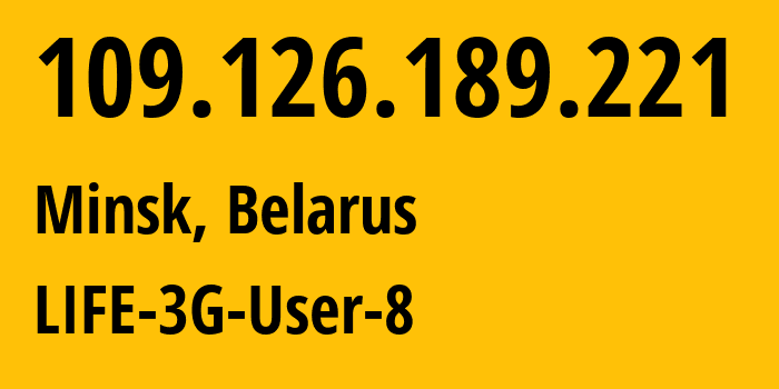 IP address 109.126.189.221 (Minsk, Minsk City, Belarus) get location, coordinates on map, ISP provider AS44087 LIFE-3G-User-8 // who is provider of ip address 109.126.189.221, whose IP address