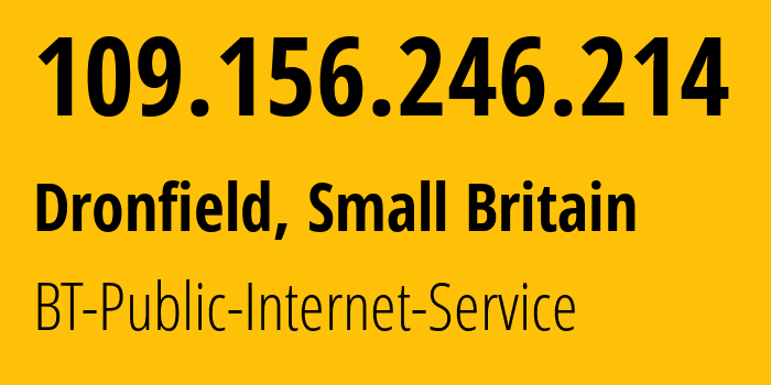 IP address 109.156.246.214 (Dronfield, England, Small Britain) get location, coordinates on map, ISP provider AS2856 BT-Public-Internet-Service // who is provider of ip address 109.156.246.214, whose IP address