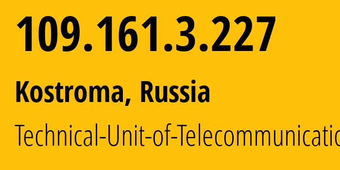 IP address 109.161.3.227 (Kostroma, Kostroma Oblast, Russia) get location, coordinates on map, ISP provider AS12389 Technical-Unit-of-Telecommunication // who is provider of ip address 109.161.3.227, whose IP address