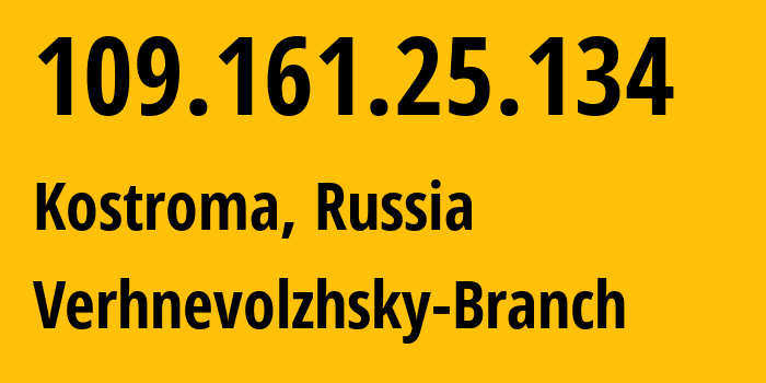 IP address 109.161.25.134 (Kostroma, Kostroma Oblast, Russia) get location, coordinates on map, ISP provider AS12389 Verhnevolzhsky-Branch // who is provider of ip address 109.161.25.134, whose IP address