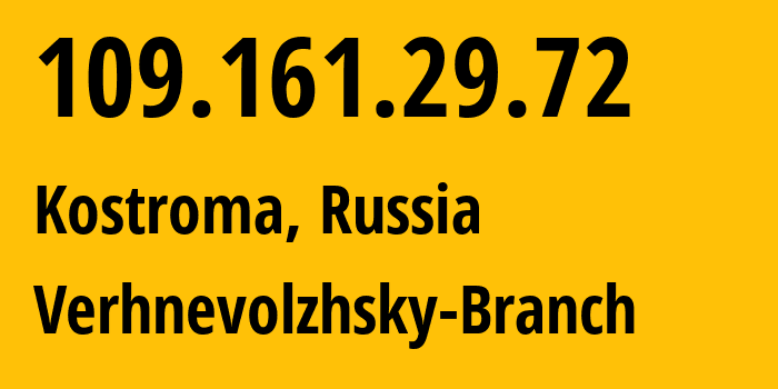 IP address 109.161.29.72 (Kostroma, Kostroma Oblast, Russia) get location, coordinates on map, ISP provider AS12389 Verhnevolzhsky-Branch // who is provider of ip address 109.161.29.72, whose IP address