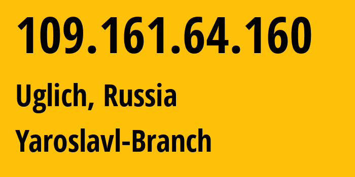IP address 109.161.64.160 (Uglich, Yaroslavl Oblast, Russia) get location, coordinates on map, ISP provider AS12389 Yaroslavl-Branch // who is provider of ip address 109.161.64.160, whose IP address