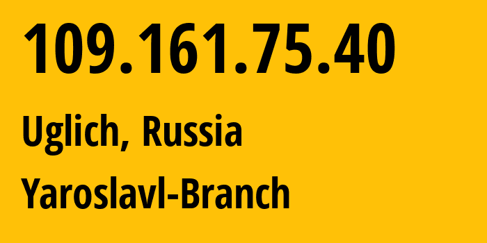 IP address 109.161.75.40 (Uglich, Yaroslavl Oblast, Russia) get location, coordinates on map, ISP provider AS12389 Yaroslavl-Branch // who is provider of ip address 109.161.75.40, whose IP address