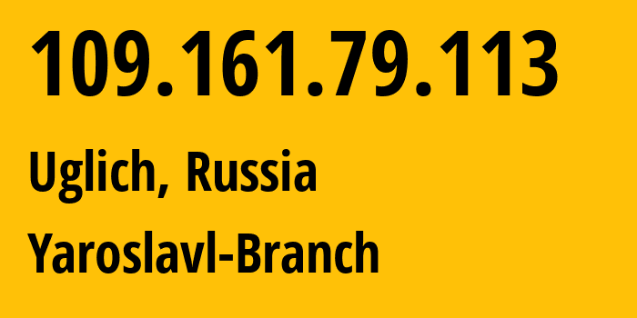 IP-адрес 109.161.79.113 (Углич, Ярославская Область, Россия) определить местоположение, координаты на карте, ISP провайдер AS12389 Yaroslavl-Branch // кто провайдер айпи-адреса 109.161.79.113