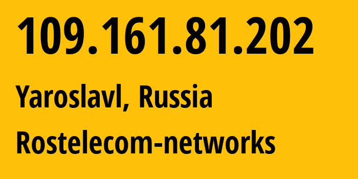 IP-адрес 109.161.81.202 (Ярославль, Ярославская Область, Россия) определить местоположение, координаты на карте, ISP провайдер AS12389 Rostelecom-networks // кто провайдер айпи-адреса 109.161.81.202