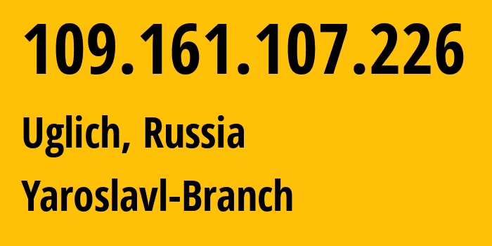 IP-адрес 109.161.107.226 (Углич, Ярославская Область, Россия) определить местоположение, координаты на карте, ISP провайдер AS12389 Yaroslavl-Branch // кто провайдер айпи-адреса 109.161.107.226