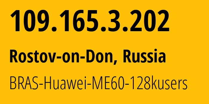 IP address 109.165.3.202 (Rostov-on-Don, Rostov Oblast, Russia) get location, coordinates on map, ISP provider AS12389 BRAS-Huawei-ME60-128kusers // who is provider of ip address 109.165.3.202, whose IP address