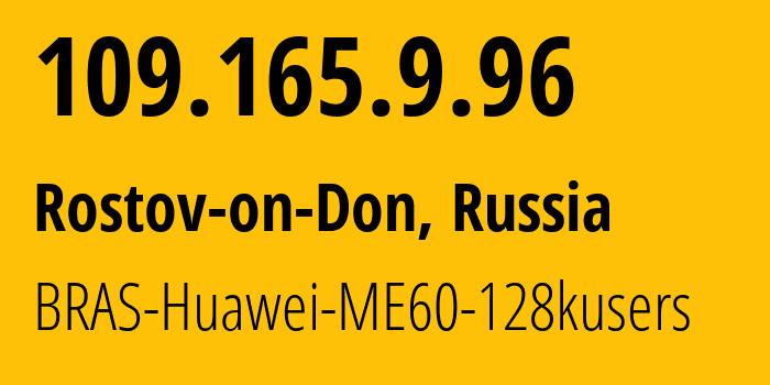 IP-адрес 109.165.9.96 (Ростов-на-Дону, Ростовская Область, Россия) определить местоположение, координаты на карте, ISP провайдер AS12389 BRAS-Huawei-ME60-128kusers // кто провайдер айпи-адреса 109.165.9.96