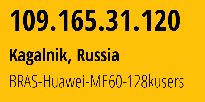 IP address 109.165.31.120 (Rostov-on-Don, Rostov Oblast, Russia) get location, coordinates on map, ISP provider AS12389 BRAS-Huawei-ME60-128kusers // who is provider of ip address 109.165.31.120, whose IP address