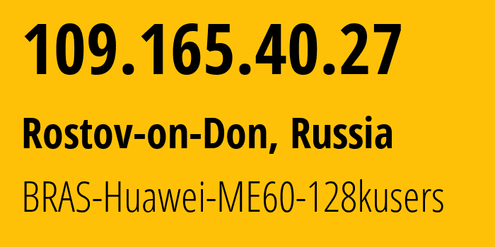 IP-адрес 109.165.40.27 (Ростов-на-Дону, Ростовская Область, Россия) определить местоположение, координаты на карте, ISP провайдер AS12389 BRAS-Huawei-ME60-128kusers // кто провайдер айпи-адреса 109.165.40.27