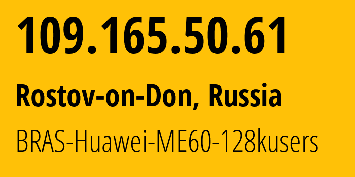 IP address 109.165.50.61 (Rostov-on-Don, Rostov Oblast, Russia) get location, coordinates on map, ISP provider AS12389 BRAS-Huawei-ME60-128kusers // who is provider of ip address 109.165.50.61, whose IP address