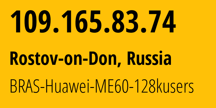 IP address 109.165.83.74 (Rostov-on-Don, Rostov Oblast, Russia) get location, coordinates on map, ISP provider AS12389 BRAS-Huawei-ME60-128kusers // who is provider of ip address 109.165.83.74, whose IP address