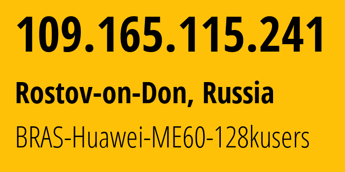 IP address 109.165.115.241 (Rostov-on-Don, Rostov Oblast, Russia) get location, coordinates on map, ISP provider AS12389 BRAS-Huawei-ME60-128kusers // who is provider of ip address 109.165.115.241, whose IP address