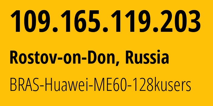 IP-адрес 109.165.119.203 (Ростов-на-Дону, Ростовская Область, Россия) определить местоположение, координаты на карте, ISP провайдер AS12389 BRAS-Huawei-ME60-128kusers // кто провайдер айпи-адреса 109.165.119.203