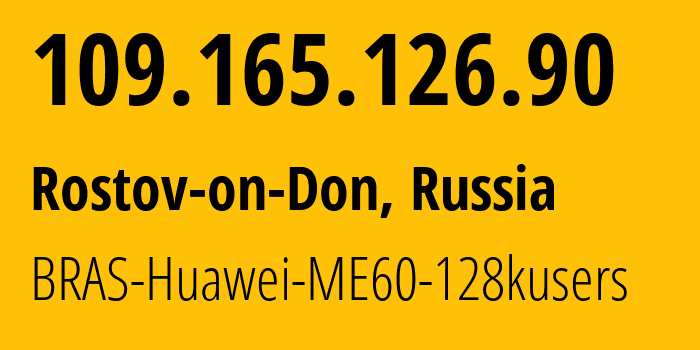 IP address 109.165.126.90 (Rostov-on-Don, Rostov Oblast, Russia) get location, coordinates on map, ISP provider AS12389 BRAS-Huawei-ME60-128kusers // who is provider of ip address 109.165.126.90, whose IP address