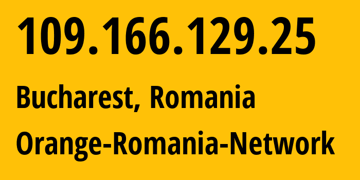 IP address 109.166.129.25 (Bucharest, București, Romania) get location, coordinates on map, ISP provider AS8953 Orange-Romania-Network // who is provider of ip address 109.166.129.25, whose IP address