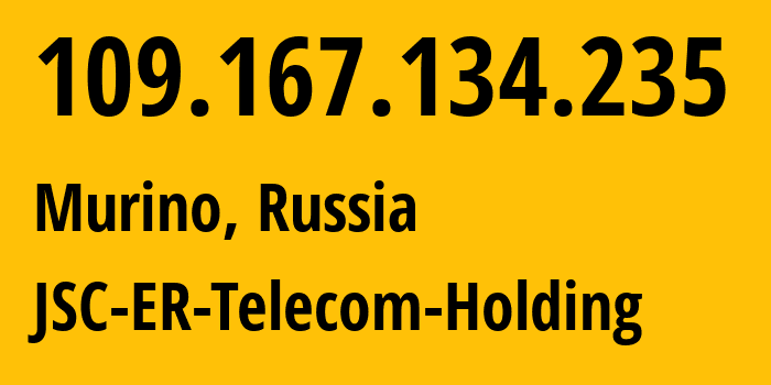 IP-адрес 109.167.134.235 (Мурино, Ленинградская область, Россия) определить местоположение, координаты на карте, ISP провайдер AS41733 JSC-ER-Telecom-Holding // кто провайдер айпи-адреса 109.167.134.235