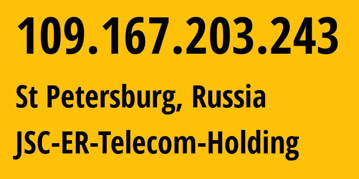 IP-адрес 109.167.203.243 (Санкт-Петербург, Санкт-Петербург, Россия) определить местоположение, координаты на карте, ISP провайдер AS25408 JSC-ER-Telecom-Holding // кто провайдер айпи-адреса 109.167.203.243