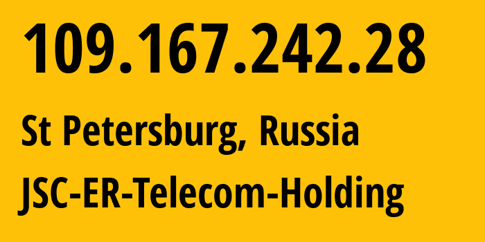 IP address 109.167.242.28 (St Petersburg, St.-Petersburg, Russia) get location, coordinates on map, ISP provider AS25408 JSC-ER-Telecom-Holding // who is provider of ip address 109.167.242.28, whose IP address