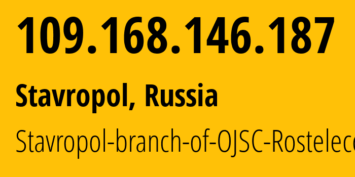 IP address 109.168.146.187 (Stavropol, Stavropol Kray, Russia) get location, coordinates on map, ISP provider AS12683 Stavropol-branch-of-OJSC-Rostelecom // who is provider of ip address 109.168.146.187, whose IP address