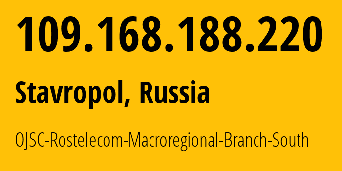 IP-адрес 109.168.188.220 (Ставрополь, Ставрополье, Россия) определить местоположение, координаты на карте, ISP провайдер AS12389 OJSC-Rostelecom-Macroregional-Branch-South // кто провайдер айпи-адреса 109.168.188.220