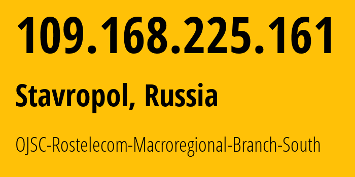 IP address 109.168.225.161 (Stavropol, Stavropol Kray, Russia) get location, coordinates on map, ISP provider AS12389 OJSC-Rostelecom-Macroregional-Branch-South // who is provider of ip address 109.168.225.161, whose IP address